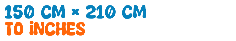 150 cm × 210 cm to inches 150 cm × 210 cm to inches