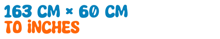 163 cm × 60 cm to inches 163 cm × 60 cm to inches