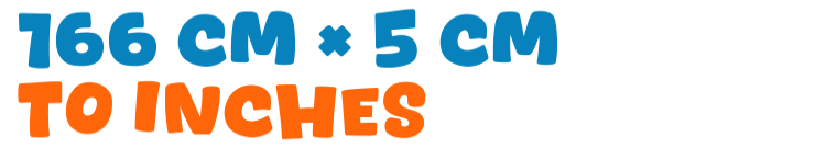 166 cm × 5 cm to inches 166 cm × 5 cm to inches