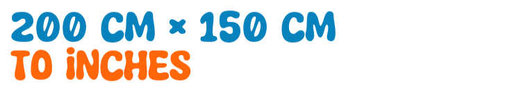 200 cm × 150 cm to inches 200 cm × 150 cm to inches