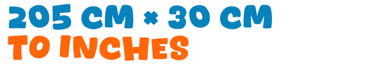 205 cm × 30 cm to inches 205 cm × 30 cm to inches