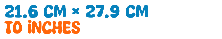 21.6 cm × 27.9 cm to inches