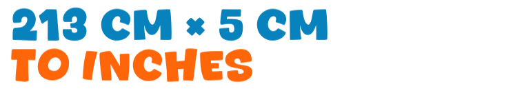 213 cm × 5 cm to inches 213 cm × 5 cm to inches