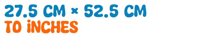 27.5 cm × 52.5 cm to inches