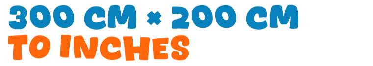 300 cm × 200 cm to inches