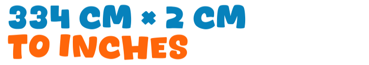334 cm × 2 cm to inches 334 cm × 2 cm to inches