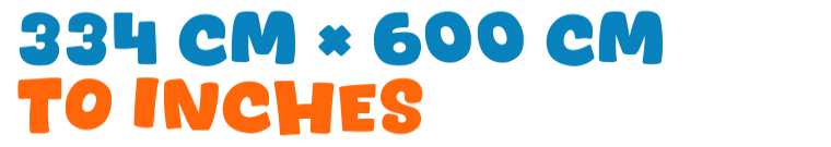 334 cm × 600 cm to inches 334 cm × 600 cm to inches