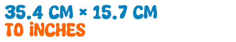 35.4 cm × 15.7 cm to inches