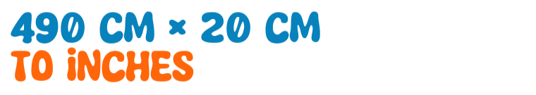 490 cm × 20 cm to inches 490 cm × 20 cm to inches