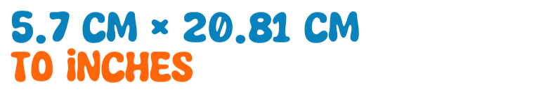 5.7 cm × 20.81 cm to inches