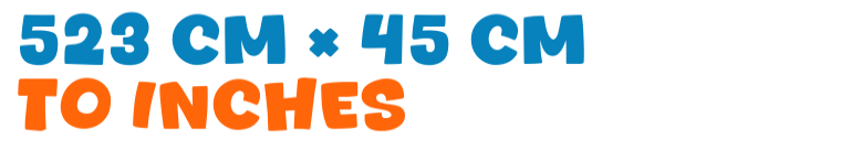 523 cm × 45 cm to inches 523 cm × 45 cm to inches