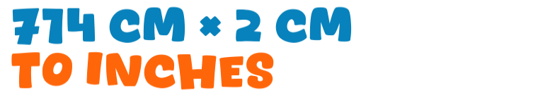 714 cm × 2 cm to inches 714 cm × 2 cm to inches