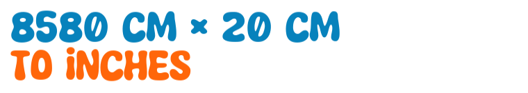 8580 cm × 20 cm to inches 8580 cm × 20 cm to inches