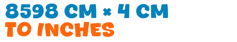 8598 cm × 4 cm to inches 8598 cm × 4 cm to inches