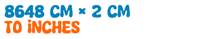 8648 cm × 2 cm to inches 8648 cm × 2 cm to inches