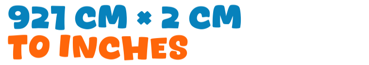 921 cm × 2 cm to inches 921 cm × 2 cm to inches