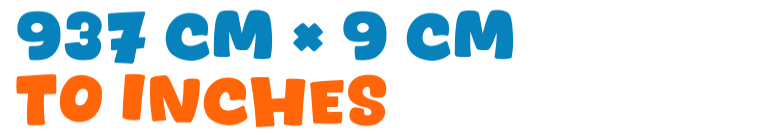 937 cm × 9 cm to inches