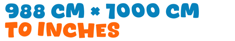 988 cm × 1000 cm to inches 988 cm × 1000 cm to inches